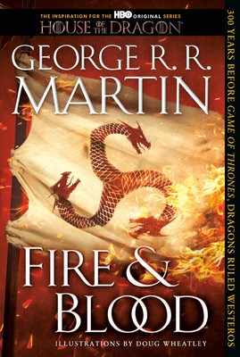 Fire & Blood: 300 Years Before A Game of Thrones (The Targaryen Dynasty: The...