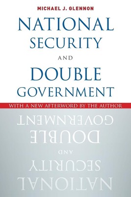 National Security and Double Government ~ Michael J. Glennon ~  9780190663995