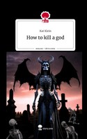 Kat Klein | How To Kill A God. Life Is A Story - Story.One | Buch | Deutsch