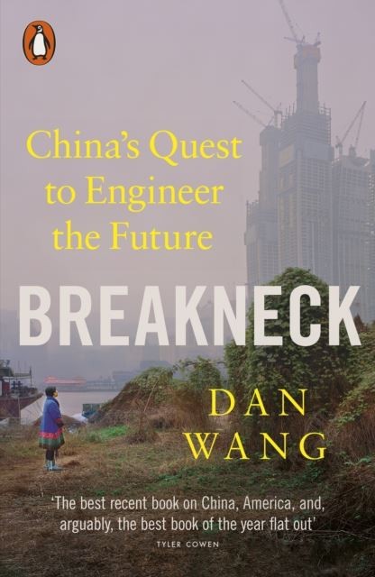 Breakneck: China's Quest to Engineer the Future by Dan Wang