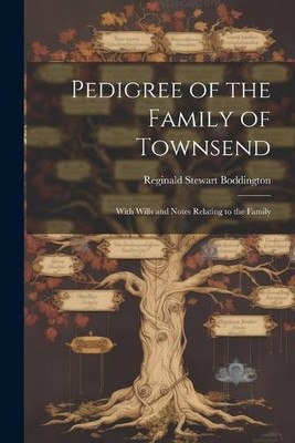 Reginald Stewart Boddington Pedigree of the Family of Townsend (Taschenbuch)