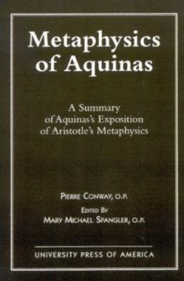 Metaphysics of Aquinas : A Summary of Aquinas's Exposition of Aristotle's Met...