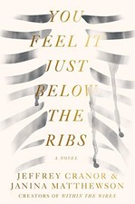 YOU FEEL IT JUST BELOW THE RIBS: A NOVEL By Jeffrey Cranor & Janina Matthewson