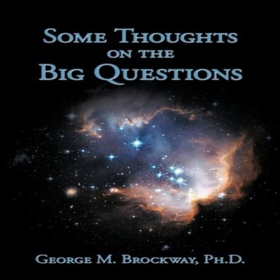 Some Thoughts on the Big Questions Brockway Ph.D. George M. Paper