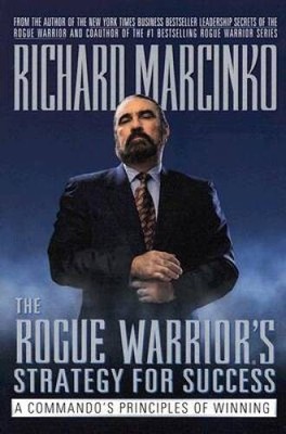 The Rogue Warrior's Strategy for Success: A Commando's Principles of  - GOOD