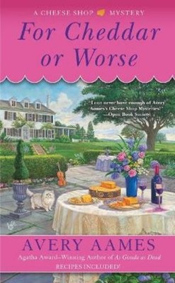 Avery Aames For Cheddar or Worse (Taschenbuch) Cheese Shop Mystery
