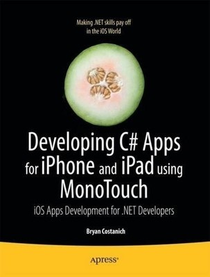 Entwicklung von C# Apps für iPhone und iPad mit MonoTouch - 9781430231745