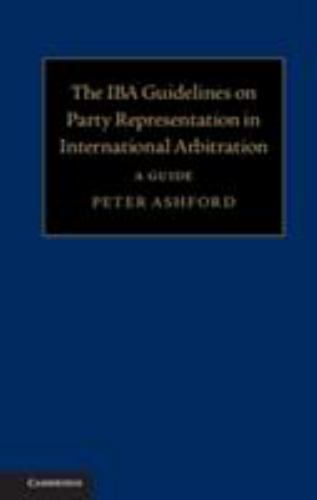 The IBA Guidelines on Party Representation in International Arbitration A Guide