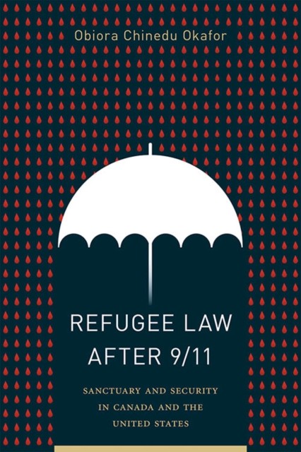 Refugee Law after 911 by Obiora Chinedu Okafor PAPERBACK 9780774861472