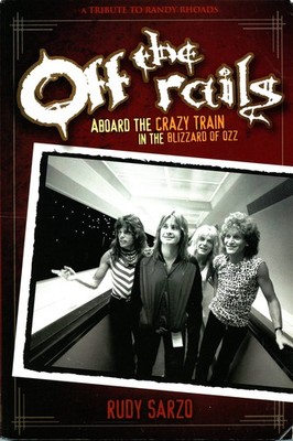 Off the Rails: Aboard the Crazy Train in the Blizzard of Ozz by Rudy Sarzo
