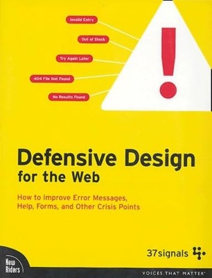 Defensive Design for the Web: How to Improve Error Messages, Help, Forms, an...