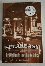 Speakeasy: Prohibition in the Illinois Valley. SIGNED by Author R.G. Bluemer.
