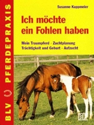 Ich möchte ein Fohlen haben. Mein Traumpferd. Zuchtplanung. Trächtigkeit und Geb