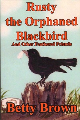 RUSTY THE ORPHANED BLACKBIRD Brown, Betty Signed By Author