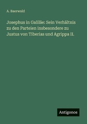 Josephus in Galile: Sein Verh?ltnis zu den Parteien insbesondere zu Justus von T