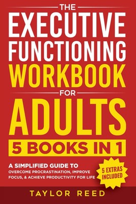 The Executive Functioning Workbook for Adults: 5 Books in 1 - A Simplified G...
