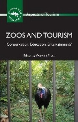 Zoos and Tourism: Conservation, Education, Entertainment? by Warwick Frost (Engl