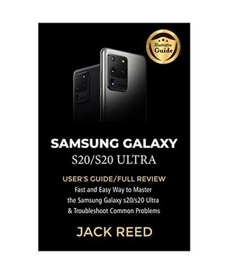 SAMSUNG GALAXY S20/S20 ULTRA: USER'S GUIDE/FULL REVIEW Fast and Easy Way to Mast