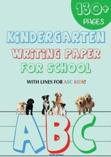 Kindergarten Writing Paper For School: 130 Blank Handwriting Practice Paper...