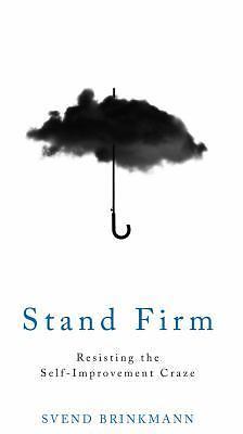 Stand Firm: Resisting the Self-Improvement Craze, Brinkmann, Svend, New Book