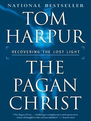 Pagan Christ: Recovering the lost light [ Harpur, Tom ] Used - Acceptable