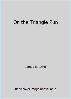 On the Triangle Run by James B. LAMB