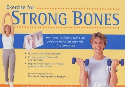 Exercise for Strong Bones: A Step-by-step Program to Prevent Osteoporosis and St