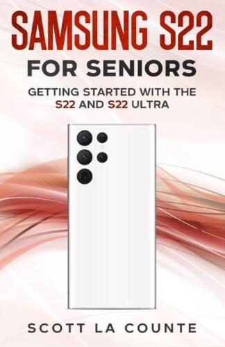 Samsung S22 For Seniors: Getting Started With the S22 and S22 Ultra by Scott La  - Afbeelding 1 van 1