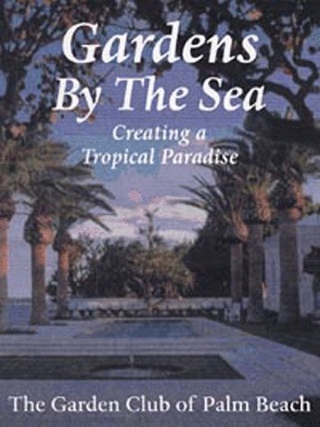 Gardens by the Sea: Creating a Tropical Paradise by The Garden