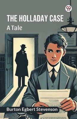The Holladay caseA tale (Edition1) by Burton Egbert Stevenson Paperback Book