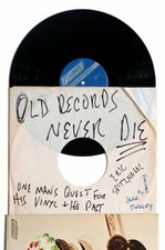 Old Records Never Die : One Man's Quest for His Vinyl and His Pas