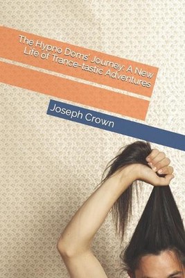 The Hypno Doms' Journey: A New Life of Trance-tastic Adventures by Joseph Santia