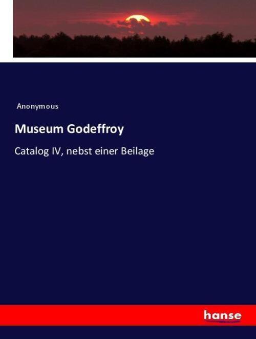 Thumbnail - Museum Godeffroy Catalog Iv, Nebst Einer Beilage Anonymous Taschenbuch