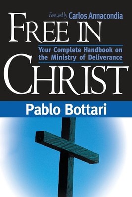 Frei in Christus: Ihr vollständiges Handbuch über den Dienst der Befreiung von Pablo B
