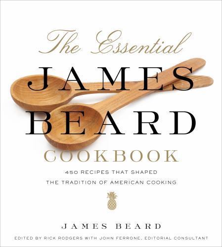 The Essential James Beard Cookbook: 450 Recipes That Shaped the Tradition of A..