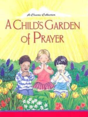 A Child's Garden of Prayer: A Classic Collection - Hardcover - GOOD