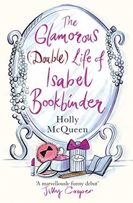 The Glamorous (Double) Life of Isabel Bookbinder by McQueen, Holly 0099524635