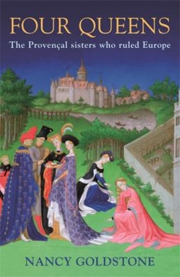 Four Queens : The Provencal Sisters Who Ruled Europe Paperback Na