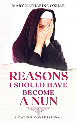 Reasons I Should Have Become a Nun:..., O'Shae, Mary Ka