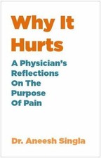 Why It Hurts: A Physician's Insights on The P... 9781940858241 by Singla, Aneesh
