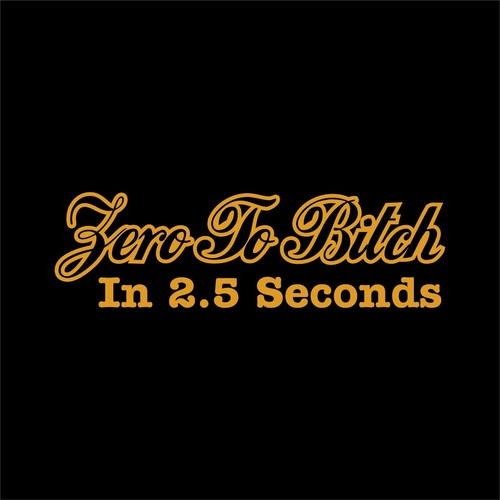 Zero To Bitch In 2.5 Second Funny Bumper Sticker Vinyl Decal Car JDM Drift Dope - Picture 15 of 15