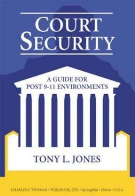 Court Security: A Guide for Post 9-11 Environments by Tony L. Jones