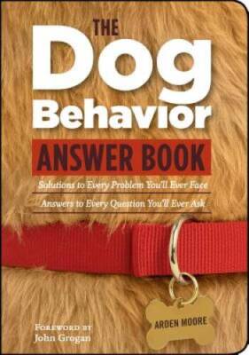 The Dog Behavior Answer Book: Practical Insights & Proven Solutions for Y - GOOD