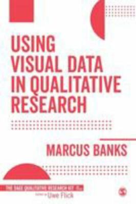 Using Visual Data in Qualitative Research (Qualitative Research Kit), Banks, Mar