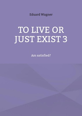 Eduard Wagner | To live or just exist 3 | Taschenbuch | Englisch (2022) | Leben