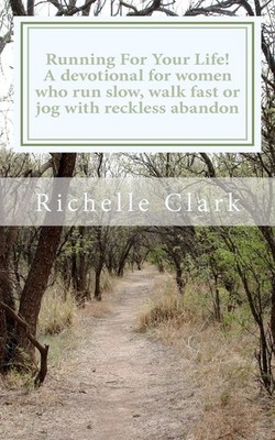 Running For Your Life: A Devotional For Women Who Run Slow, Walk Fast Or Jog...