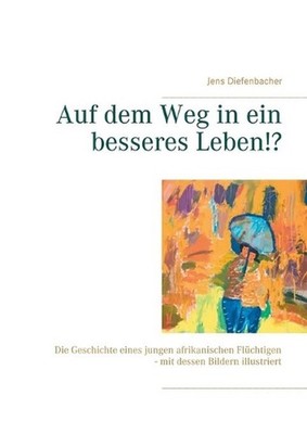 Auf dem Weg in ein besseres Leben!?: Die Geschichte eines jungen afrikanischen F