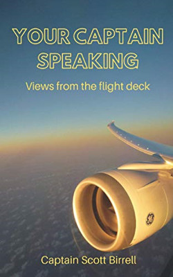 Your Captain Speaking: Views from the flight deck - Birrell, Scott