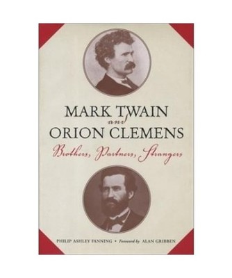Mark Twain and Orion Clemens: Brothers, Partners, Strangers, Philip Ashley Fanni