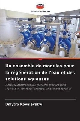 Un ensemble de modules pour la rgnration de l'eau et des solutions aqueuses by D